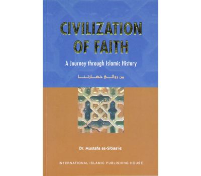 civilization of faith a journey through islamic history